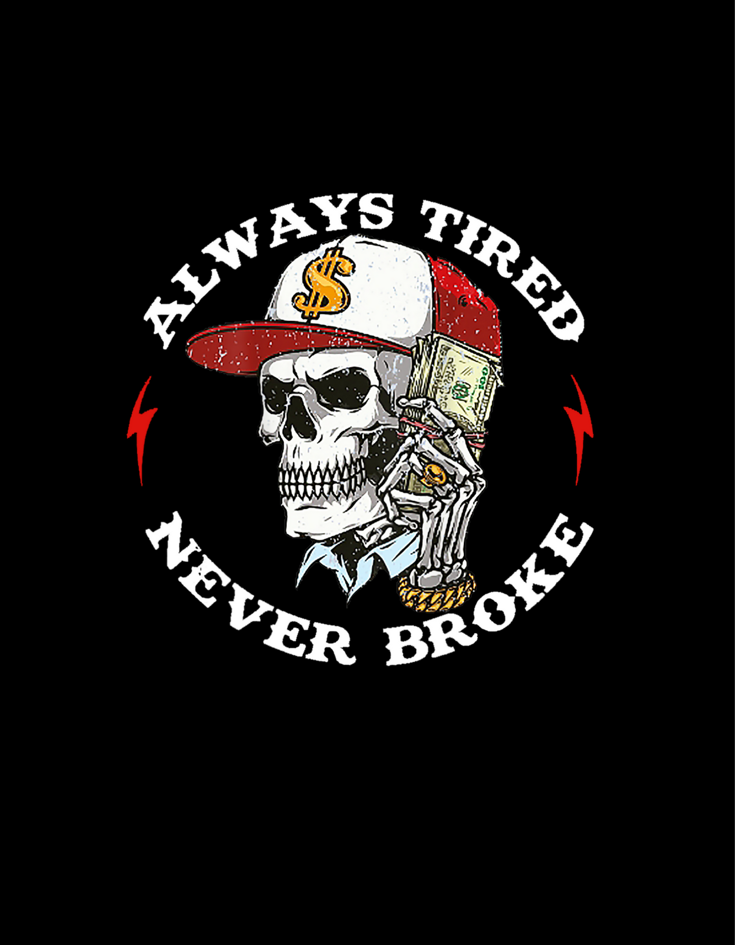 Always Tired Never Broke tee