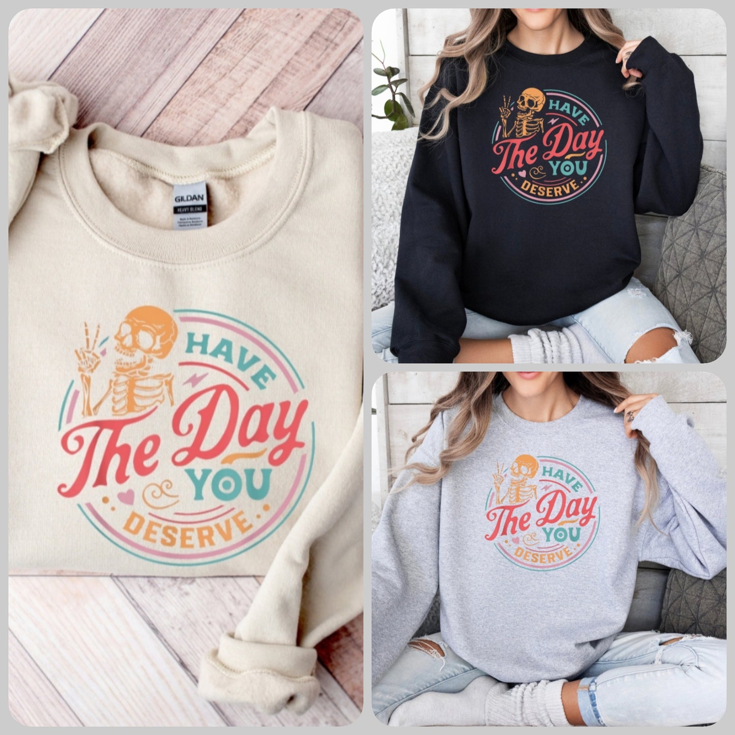 Have the Day you Deserve sweatshirt