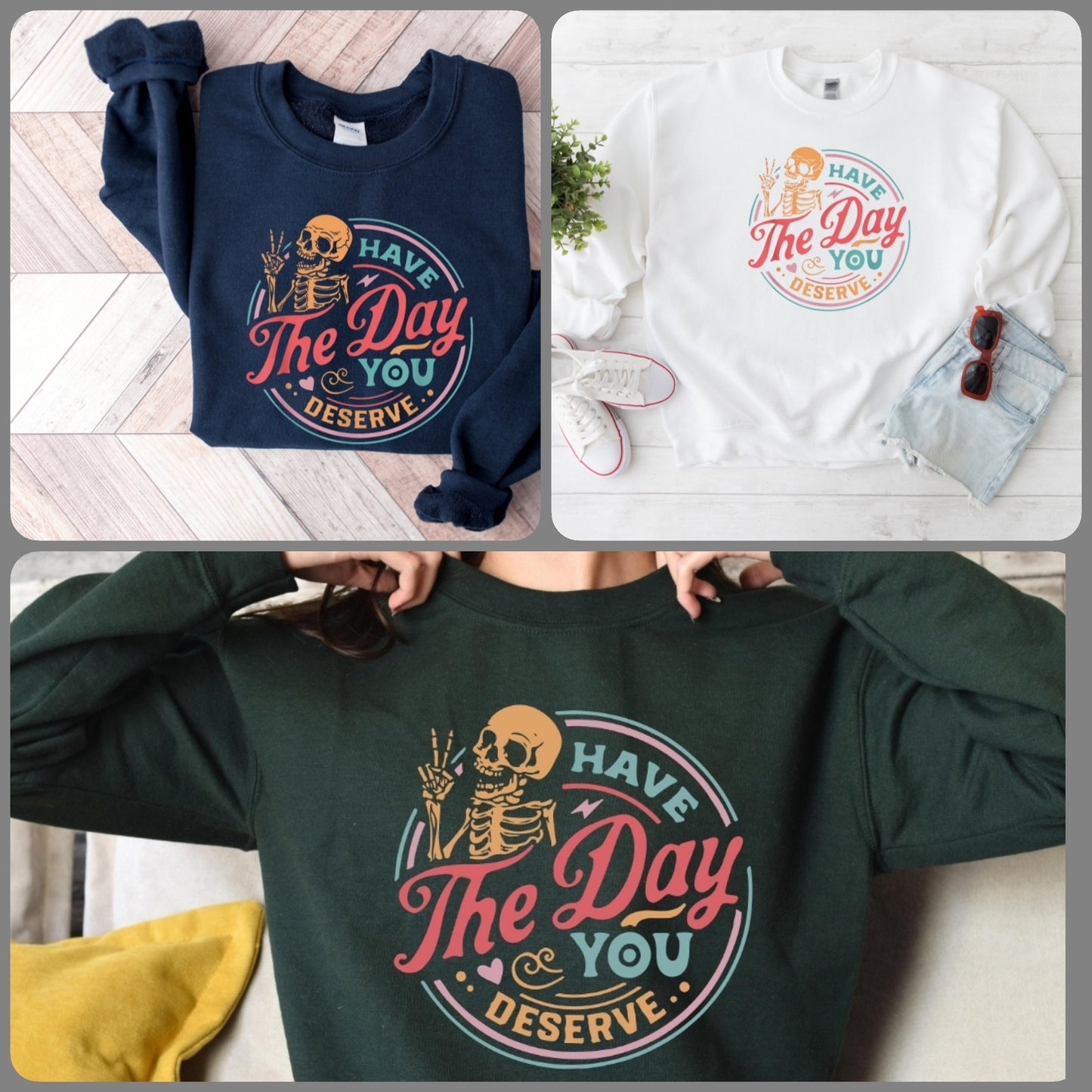 Have the Day you Deserve sweatshirt