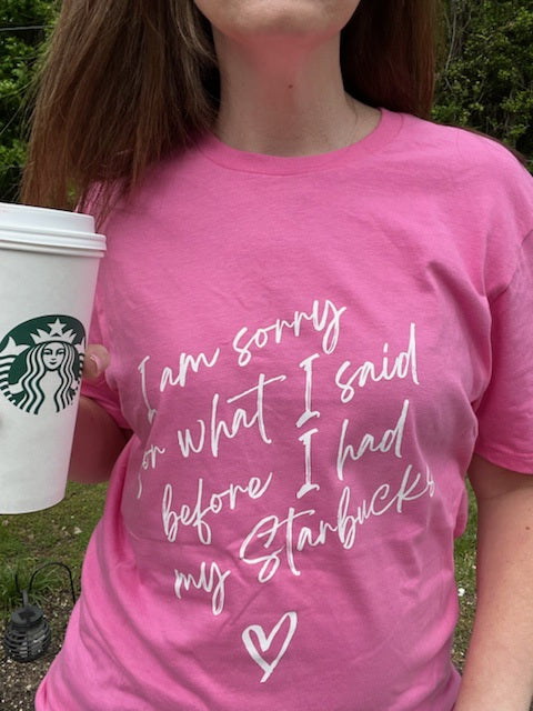 I'm sorry for what I said before I had my Starbucks tee