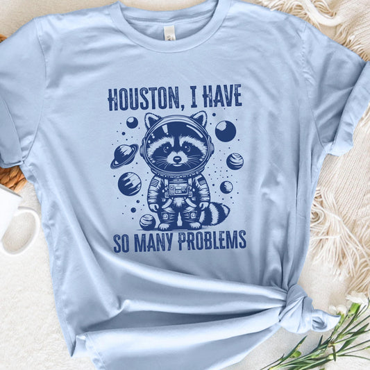 Houston I have so many problems tee