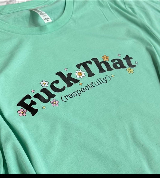 Fuck That respectfully tee